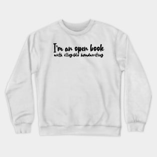 I'm an open book with illegible handwriting Crewneck Sweatshirt